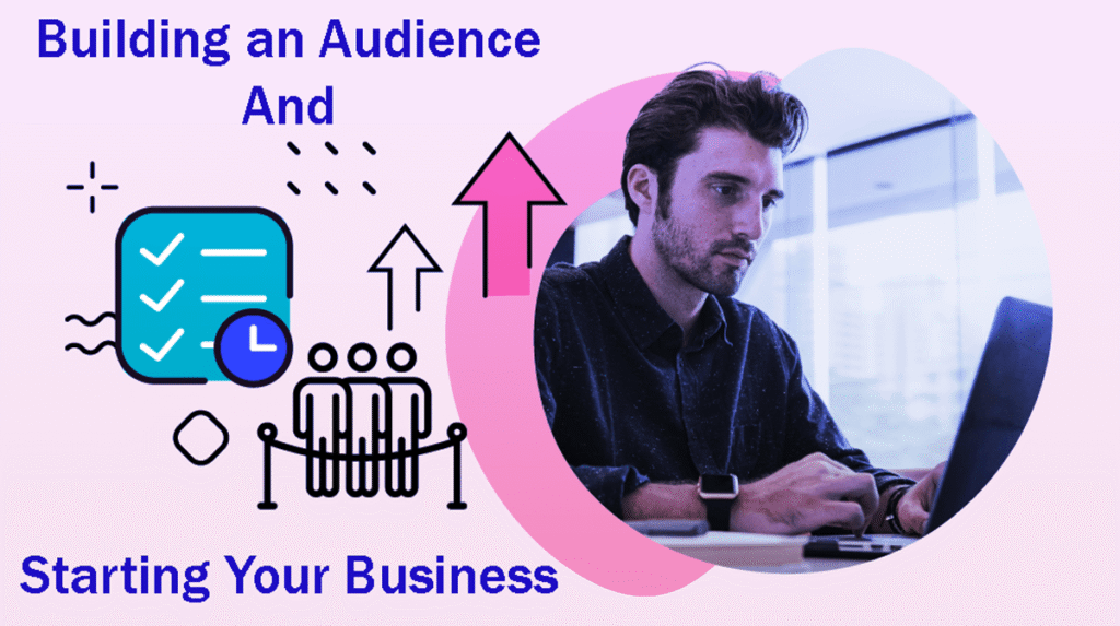 Building An Audience And Starting Your Business #1 Easy Steps 3 Building An Audience And Starting Your Business