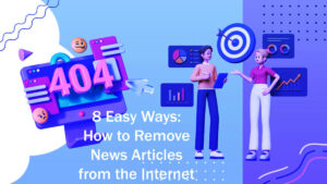 8 Easy Ways: How to Remove News Articles from the Internet