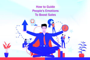 9 Easy Steps: How to Guide People’s Emotions to Boost Sales