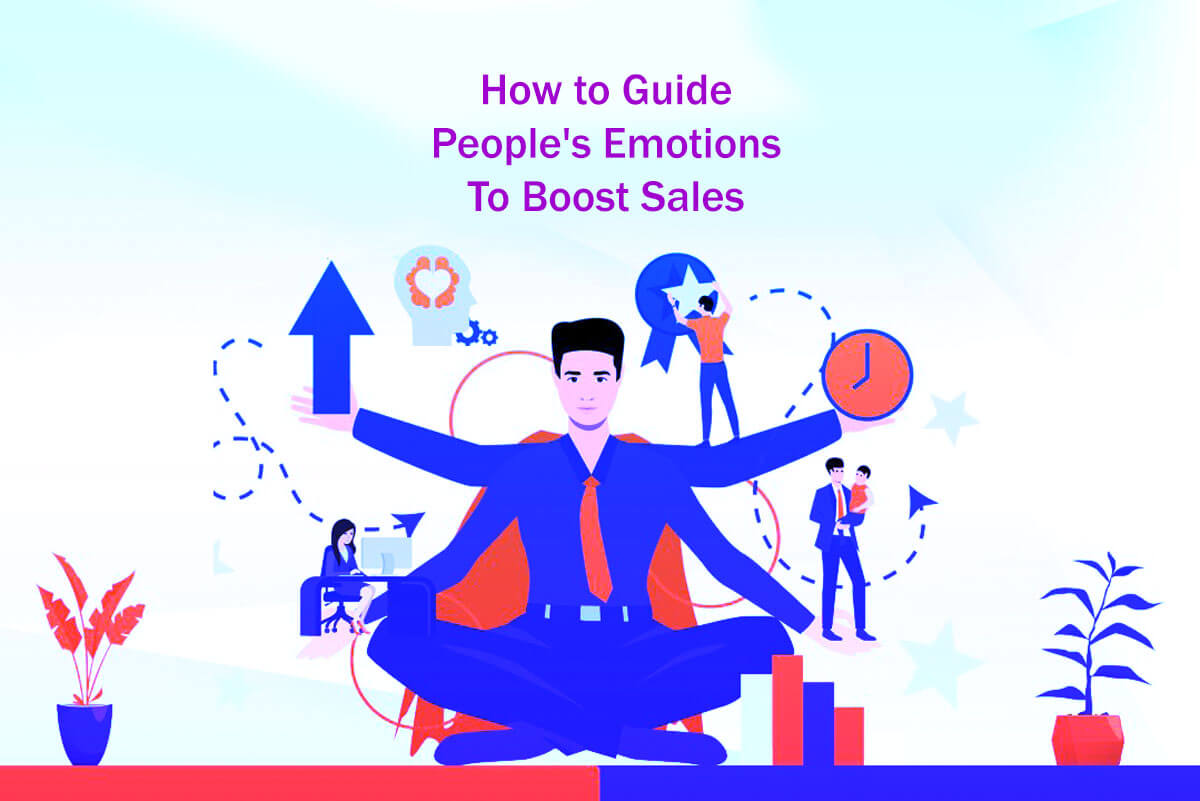 9 Easy Steps: How to Guide People’s Emotions to Boost Sales