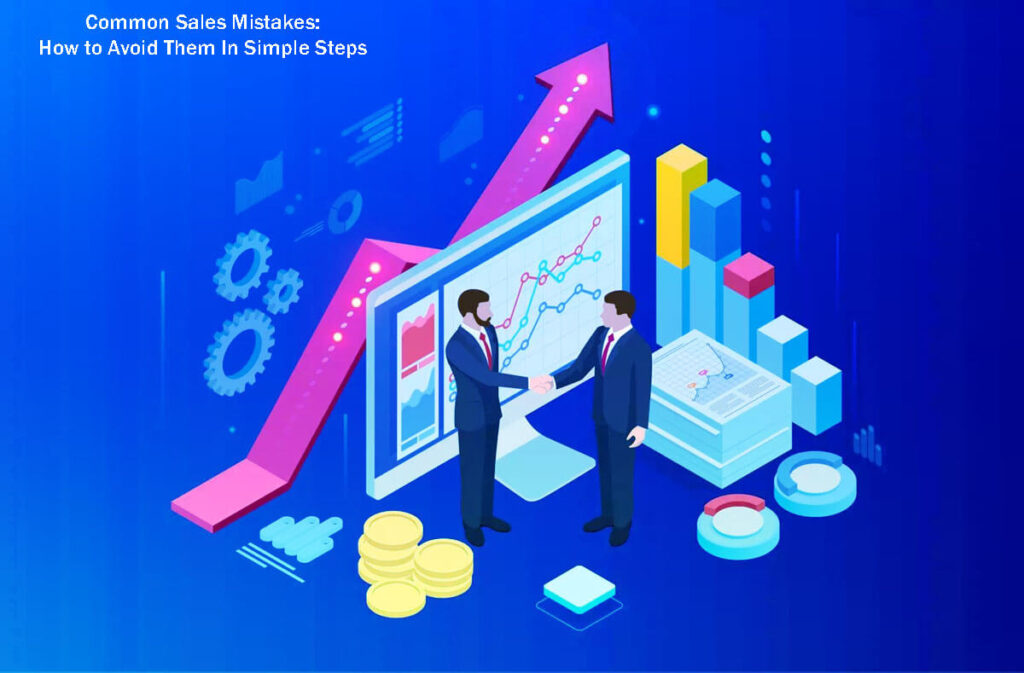 22 Common Sales Mistakes How To Avoid Them In Simple Steps