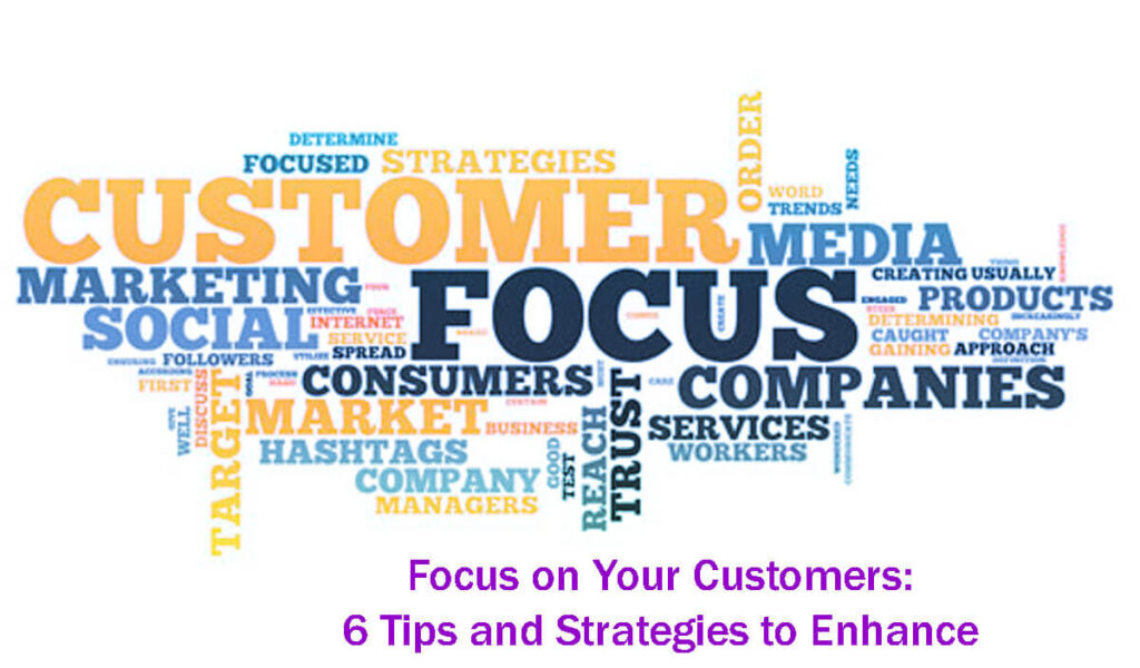 Focus On Your Customers 6 Tips And Strategies To Enhance