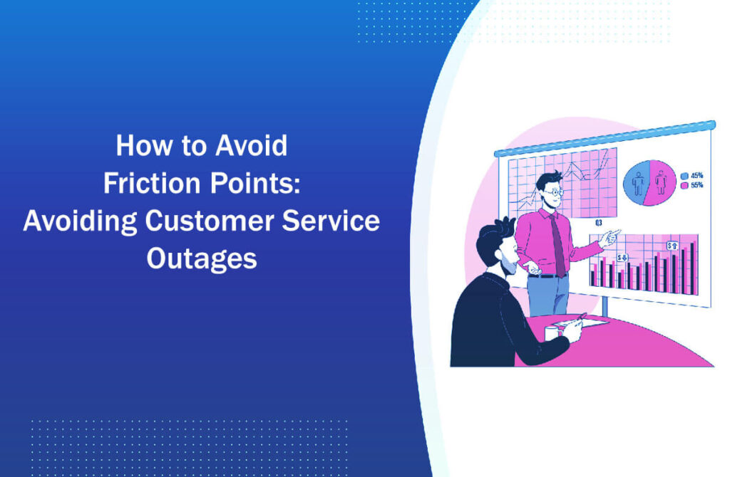 How To Avoid Friction Points Avoiding Customer Service Outages