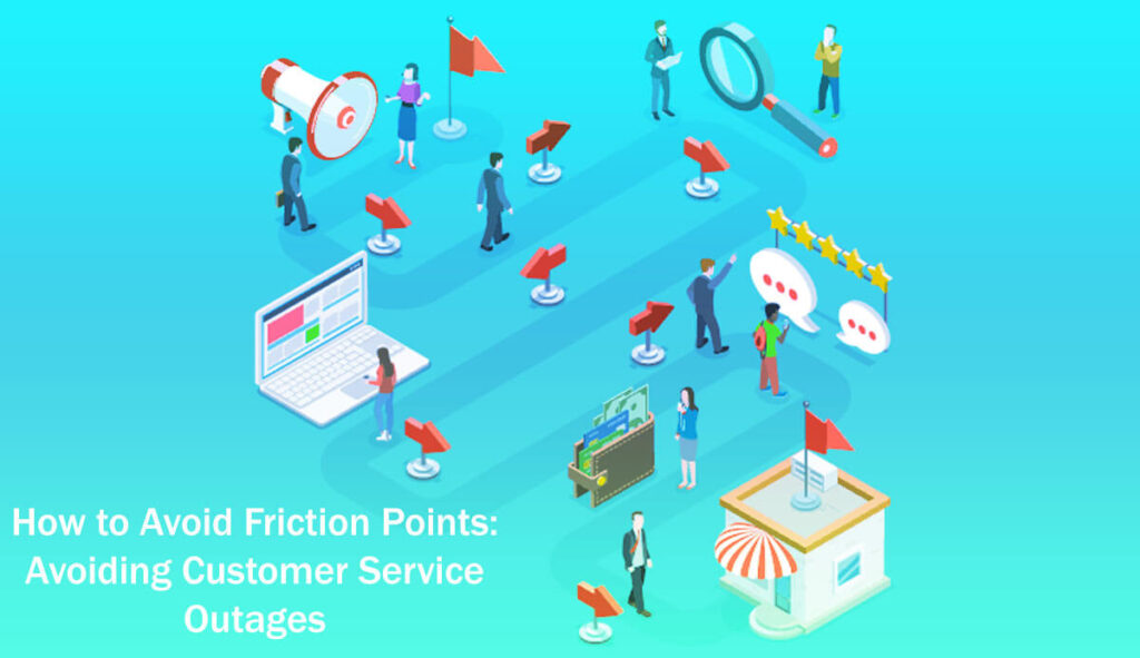 How To Avoid Friction Points Avoiding Customer Service Outages