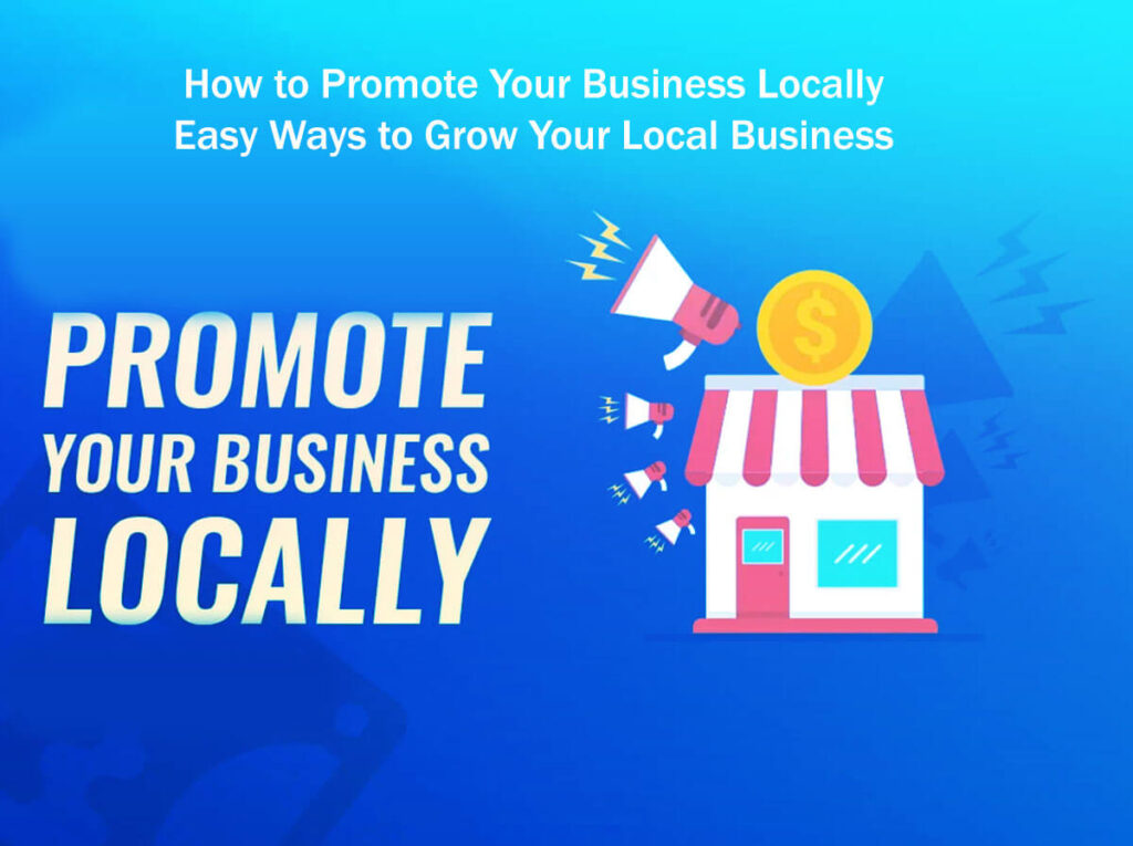 How To Promote Your Business Locally: 20 Easy Ways To Grow Your Local Business 2 How To Promote Your Business Locally 20 Easy Ways To Grow Your Local Business