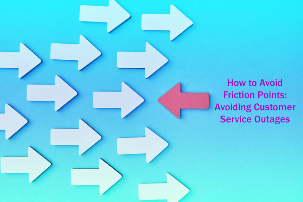 How To Avoid Friction Points Avoiding Customer Service Outages