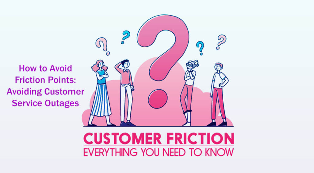 How to Avoid Friction Points Avoiding Customer Service Outages