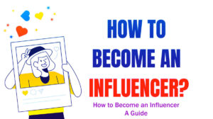 How to Become an Influencer: A Guide in 6 Easy Steps Follow