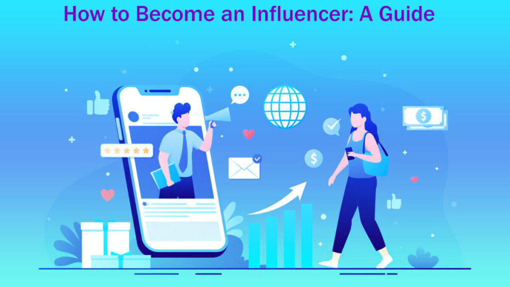 How To Become An Influencer A Guide In 6 Easy Steps Follow