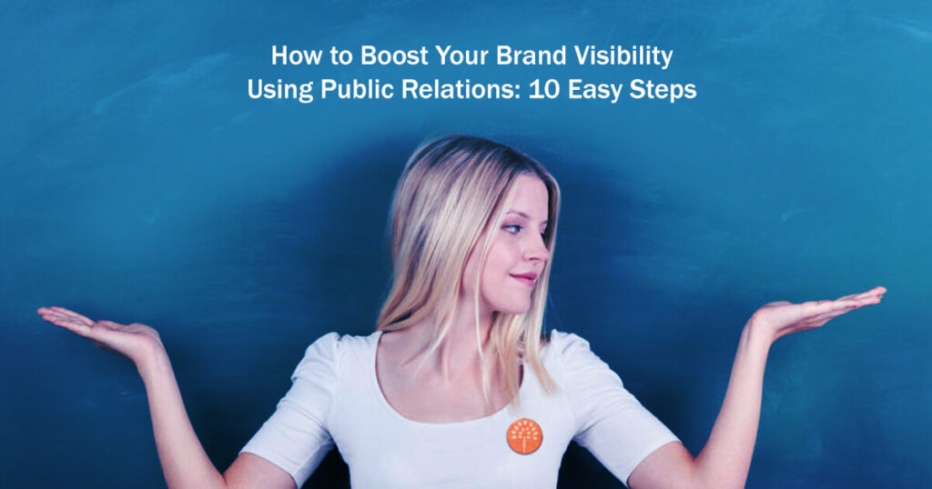 How To Boost Your Brand Visibility Using Public Relations 10 Easy Steps