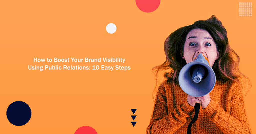 How To Boost Your Brand Visibility Using Public Relations 10 Easy Steps