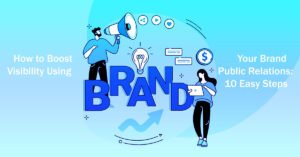 How to Boost Your Brand Visibility Using Public Relations 10 Easy Steps
