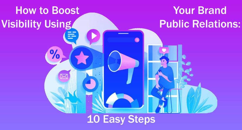 How to Boost Your Brand Visibility Using Public Relations 10 Easy Steps
