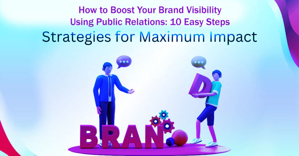 How To Boost Your Brand Visibility Using Public Relations 10 Easy Steps