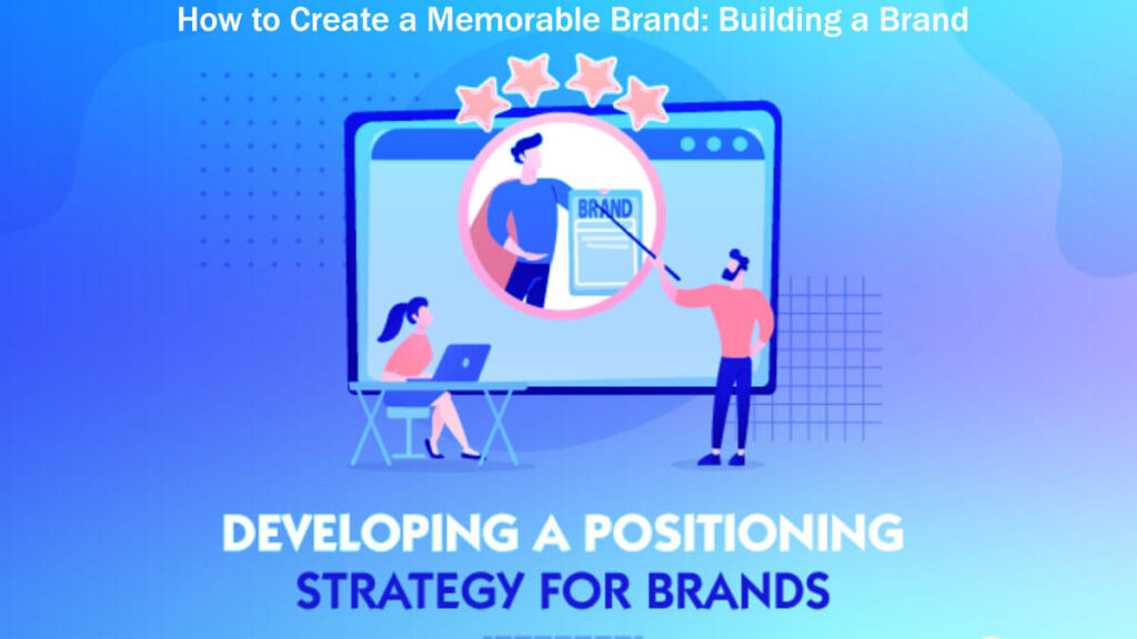 How To Create A Memorable Brand Building A Brand - A Guide In 23 Easy Steps