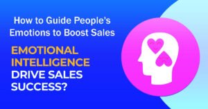 9 Easy Steps How to Guide People's Emotions to Boost Sales