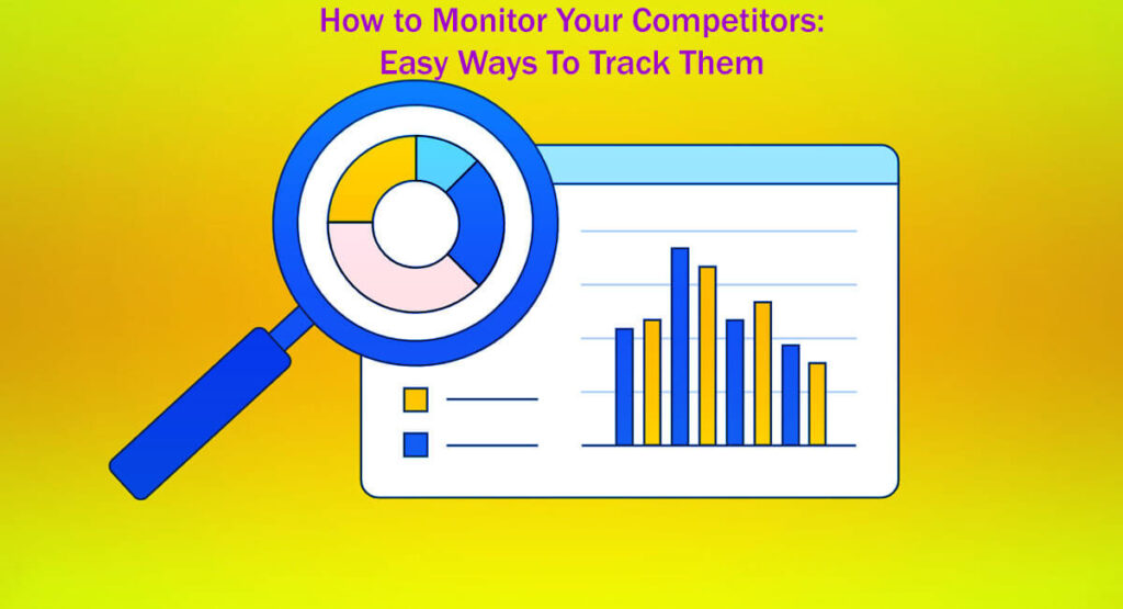 How To Monitor Your Competitors 15 Easy Ways To Track Them