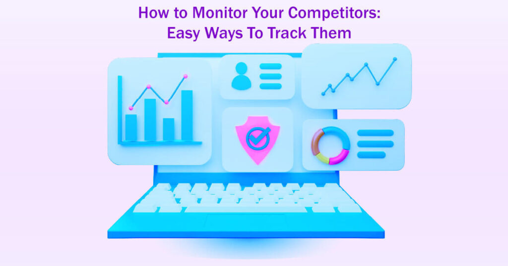 How To Monitor Your Competitors 15 Easy Ways To Track Them