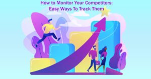 How to Monitor Your Competitors 15 Easy Ways To Track Them