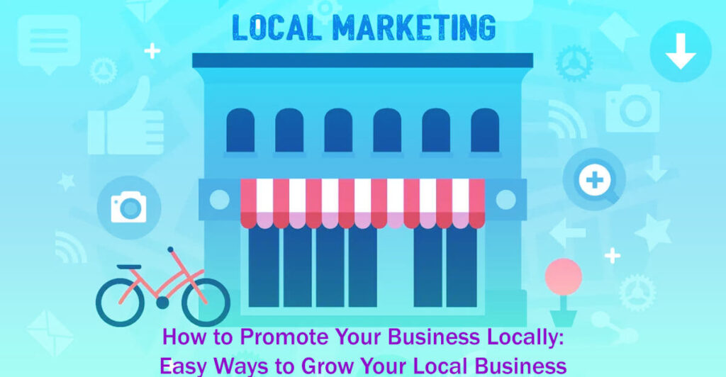How To Promote Your Business Locally: 20 Easy Ways To Grow Your Local Business 6 How To Promote Your Business Locally 20 Easy Ways To Grow Your Local Business