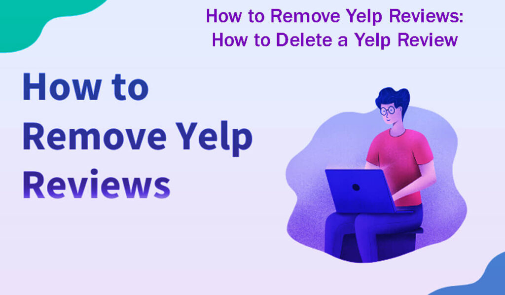 How To Remove Yelp Reviews How To Delete A Yelp Review In 12 Easy Steps