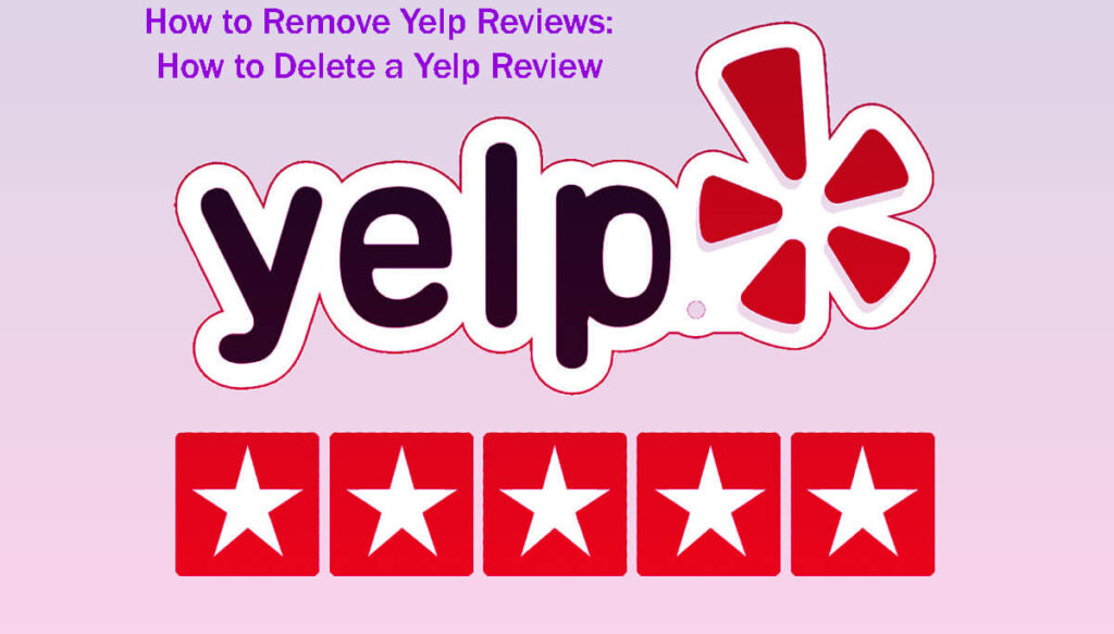 How to Remove Yelp Reviews How to Delete a Yelp Review in 12 Easy Steps
