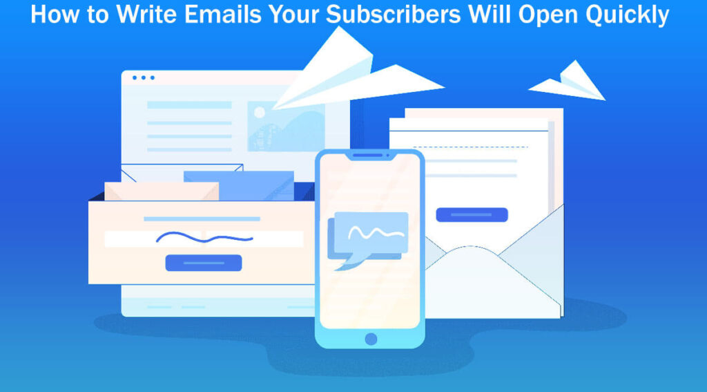 How To Write Emails Your Subscribers Will Open Quickly