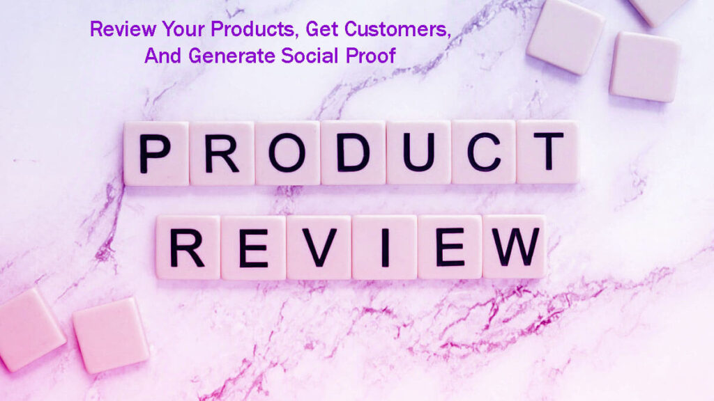 Review Your Products, Get Customers, And Generate Social Proof In 10 Easy Steps 3 Review Your Products, Get Customers, And Generate Social Proof In 10 Easy Steps