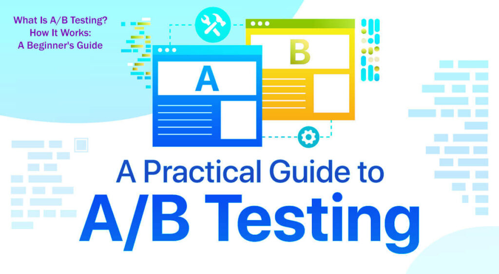 What Is A/B Testing How It Works A Beginner's Guide in 12 Easy Steps