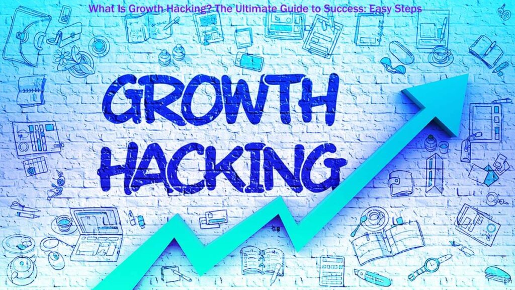 What Is Growth Hacking The Ultimate Guide To Success 13 Easy Steps