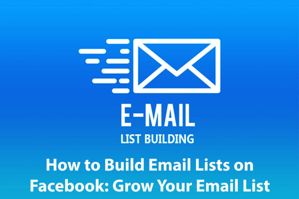 How To Build Email Lists On Facebook: Grow Your Email List With 5 Easy Steps 5 How To Build Email Lists On Facebook Grow Your Email List With 5 Easy Steps