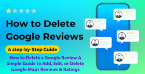 How to Delete a Google Review: 8 Easy Steps - A Simple Guide to Add, Edit, or Delete Google Maps Reviews & Ratings