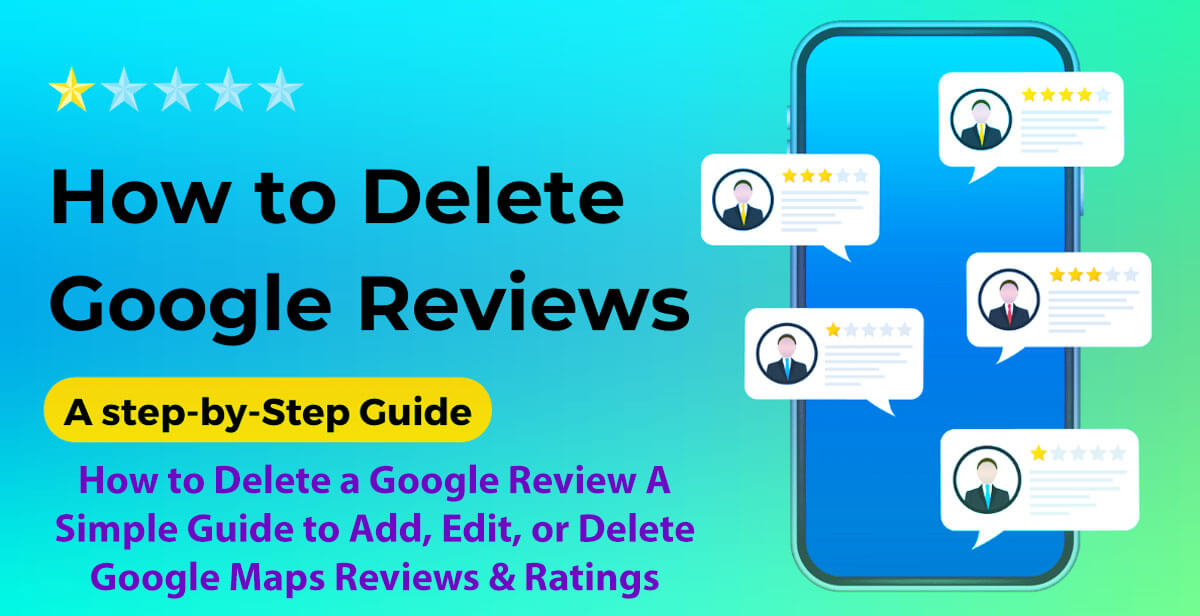 How to Delete a Google Review: 8 Easy Steps – A Simple Guide to Add, Edit, or Delete Google Maps Reviews & Ratings