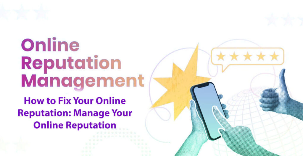 How To Fix Your Online Reputation: Manage Your Online Reputation In 8 Easy Steps