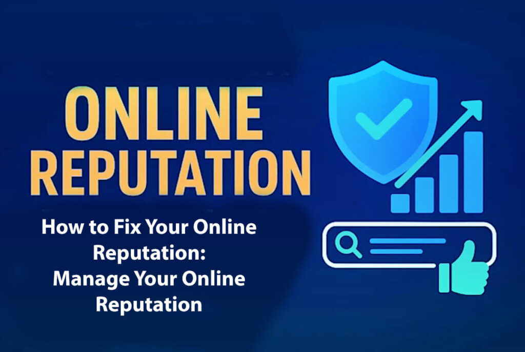 How To Fix Your Online Reputation: Manage Your Online Reputation In 8 Easy Steps