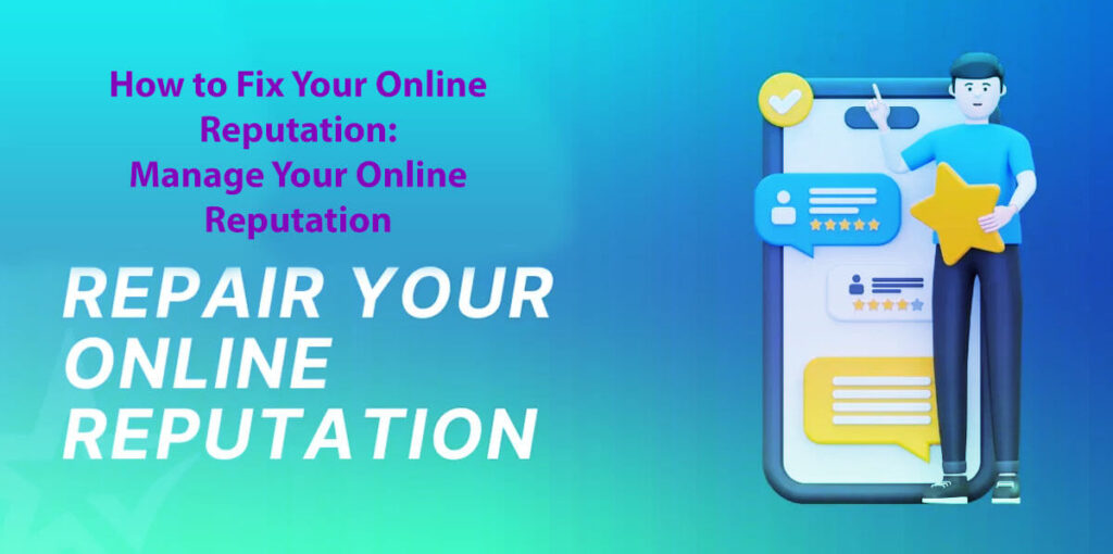 How To Fix Your Online Reputation: Manage Your Online Reputation In 8 Easy Steps
