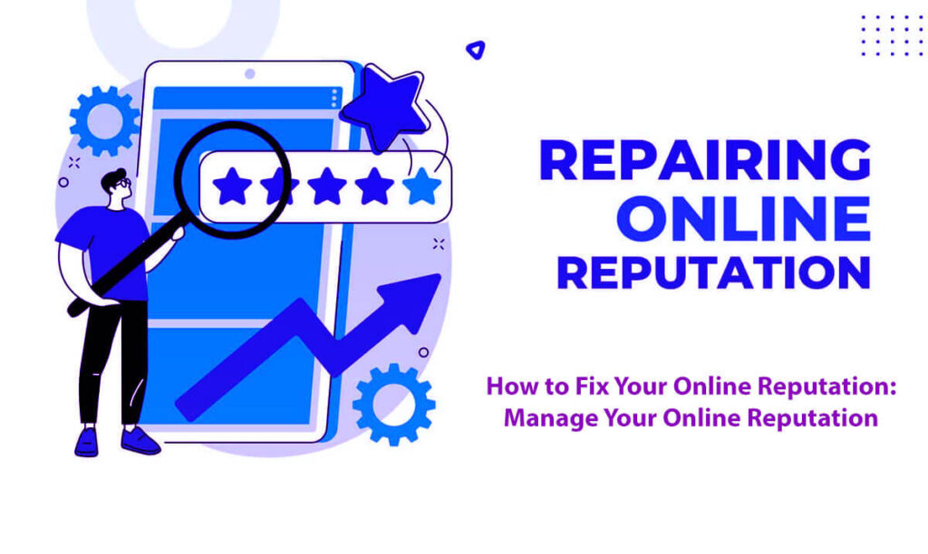 How To Fix Your Online Reputation: Manage Your Online Reputation In 8 Easy Steps