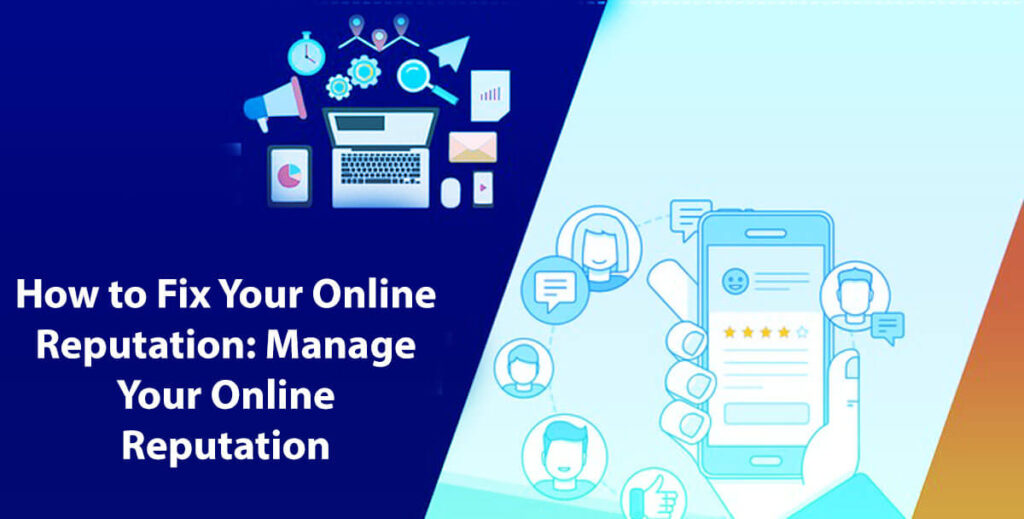How To Fix Your Online Reputation: Manage Your Online Reputation In 8 Easy Steps