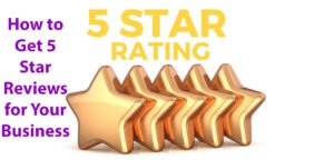 How to Get 5 Star Reviews for Your Business 5 Easy Tips and Techniques