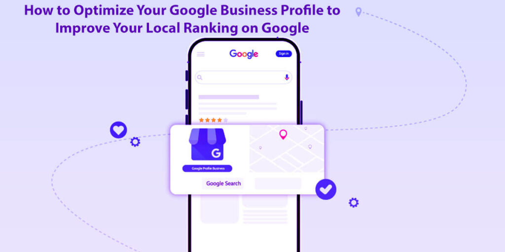 How To Optimize Your Google Business Profile To Improve Your Local Ranking On Google In 15 Easy Steps