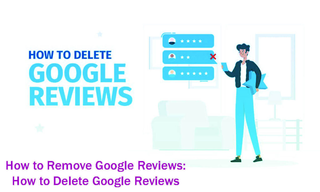 How To Remove Google Reviews How To Delete Google Reviews In 8 Easy Steps—A Guide