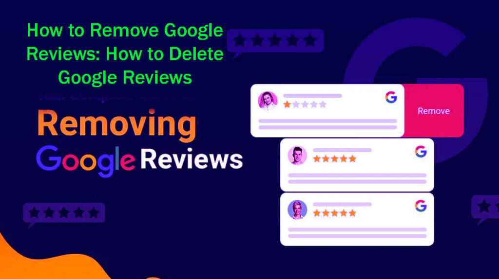 How To Remove Google Reviews How To Delete Google Reviews In 8 Easy Steps—A Guide
