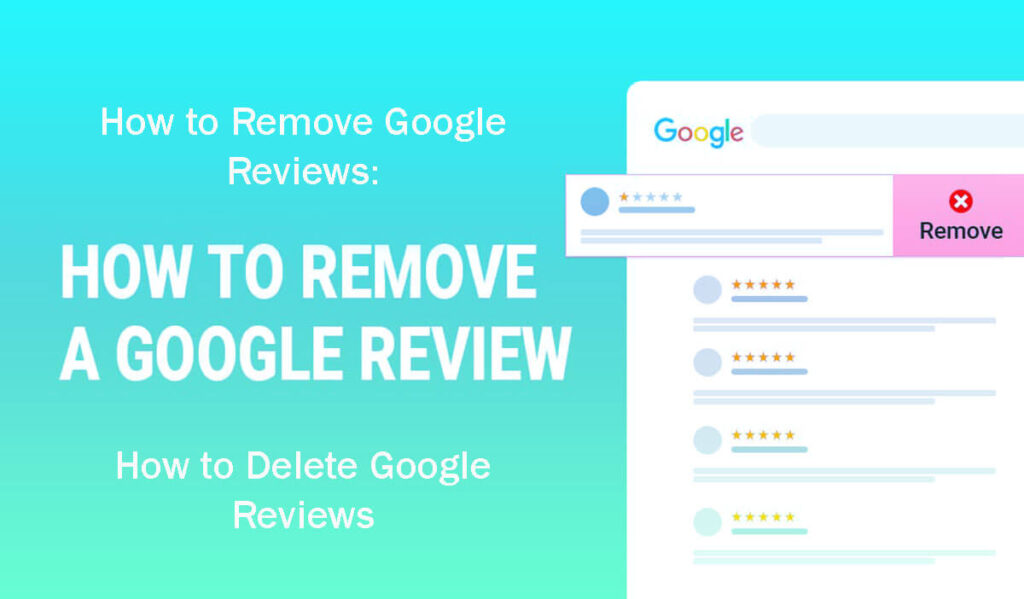 How To Remove Google Reviews How To Delete Google Reviews In 8 Easy Steps—A Guide