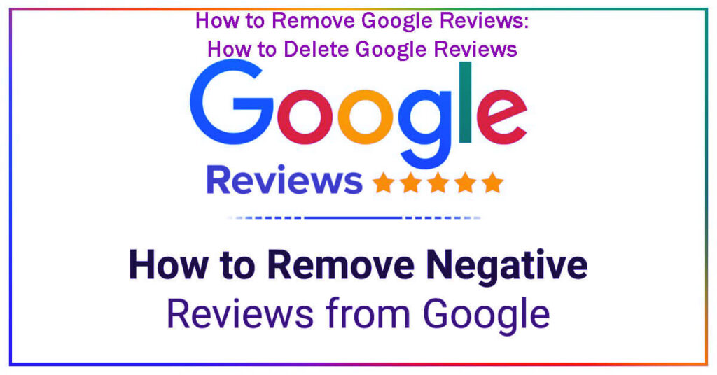How To Remove Google Reviews How To Delete Google Reviews In 8 Easy Steps—A Guide