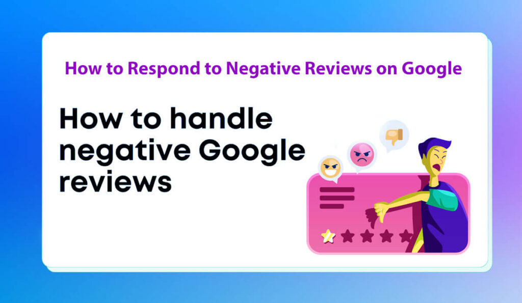 How To Respond To Negative Reviews On Google: 9 Easy Steps — A Guide 5 How To Respond To Negative Reviews On Google 9 Easy Steps — A Guide