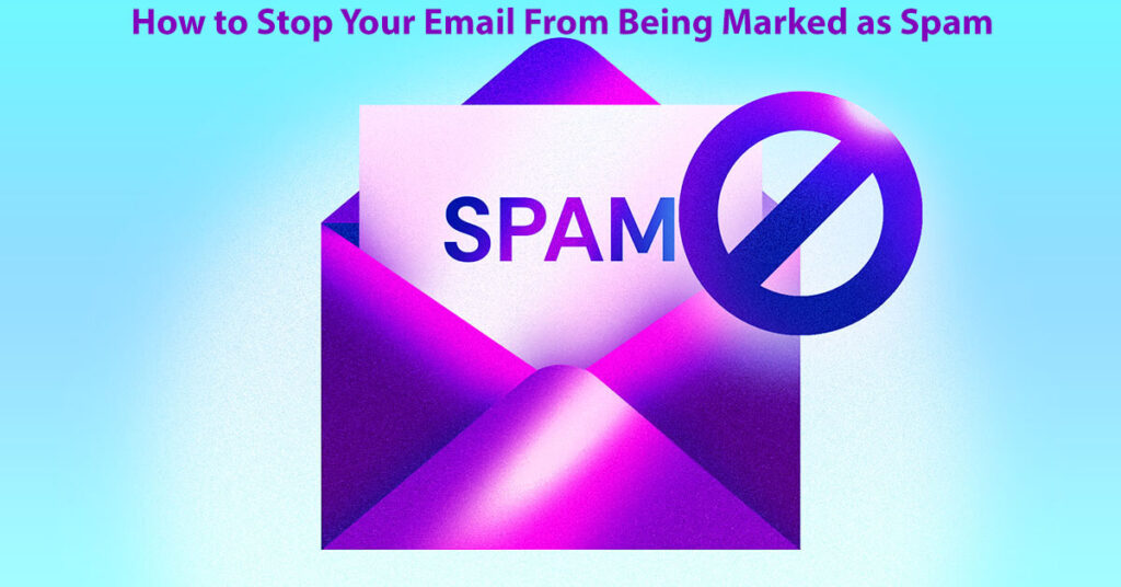 How To Stop Your Email From Being Marked As Spam 15 Easy Steps To Follow