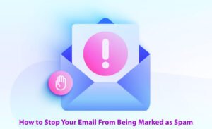 How to Stop Your Email From Being Marked as Spam 15 Easy Steps to Follow