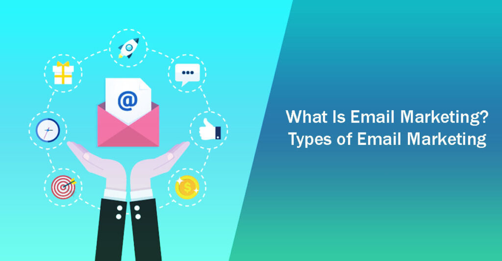 What Is Email Marketing Types Of Email Marketing In 11 Easy Steps And How To Use Them